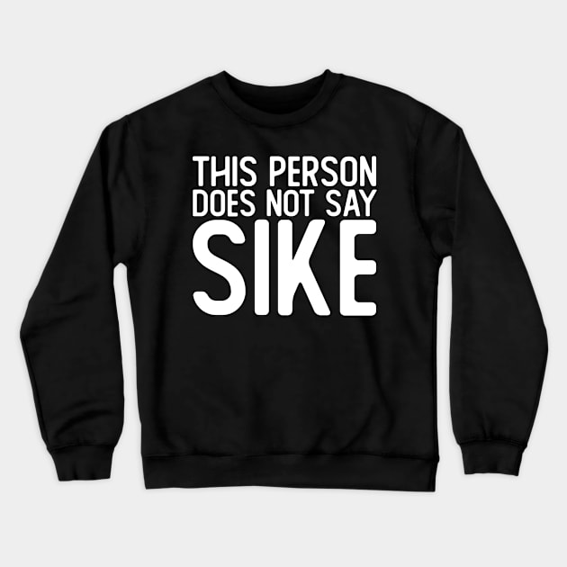 This Person Does Not Say Sike Crewneck Sweatshirt by giovanniiiii